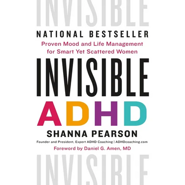 Invisible ADHD: Proven Mood and Life Management for Smart Yet Scattered Women