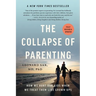The Collapse of Parenting: How We Hurt Our Kids When We Treat Them Like Grown-Ups