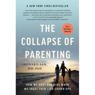 The Collapse of Parenting: How We Hurt Our Kids When We Treat Them Like Grown-Ups