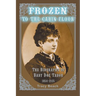Frozen to the Cabin Floor: The Biography of Baby Doe Tabor 1854-1935