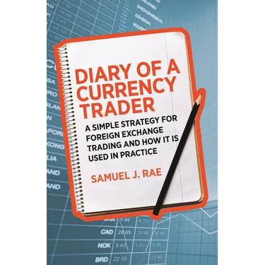 Diary of a Currency Trader: A Simple Strategy for Foreign Exchange Trading and How It Is Used in Practice