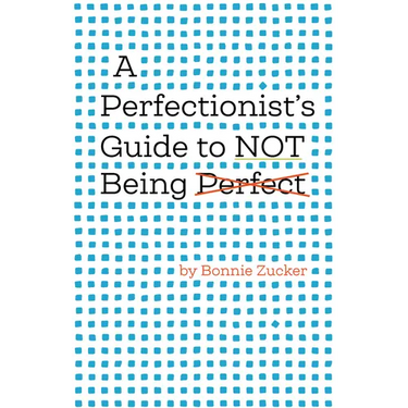 A Perfectionist's Guide to Not Being Perfect