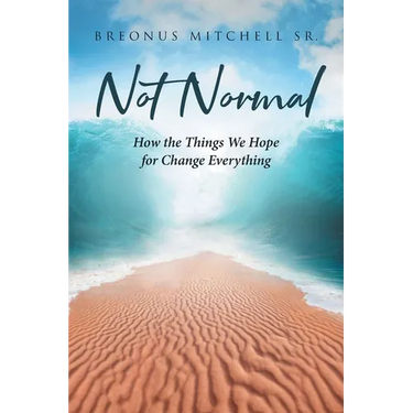 Not Normal: How the Things We Hope for Change Everything