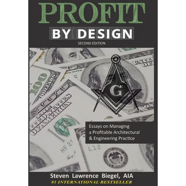 Profit By Design: Essays on Managing a Profitable Architectural & Engineering Practice