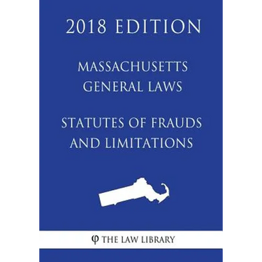 Massachusetts General Laws - Statutes of Frauds and Limitations (2018 Edition)