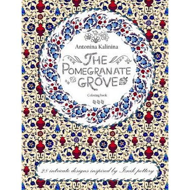 The Pomegranate Grove: Coloring Book. 28 Intricate Designs Inspired by Iznik Pottery