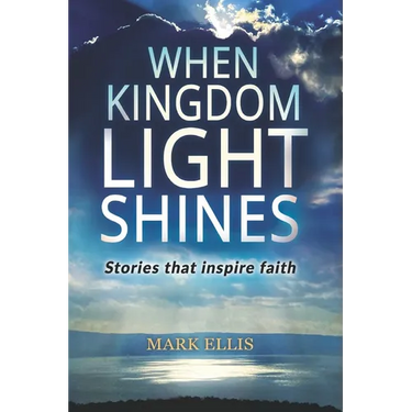 When Kingdom Light Shines: Stories that inspire faith