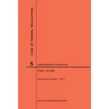 Code of Federal Regulations Title 5, Administrative Personnel Parts 1-699, 2017