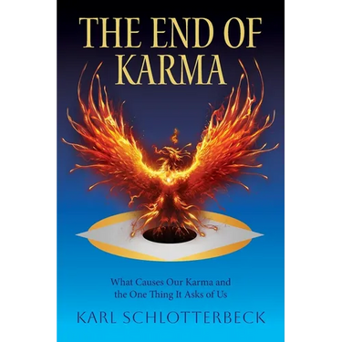 The End of Karma: What Causes Our Karma and the One Thing It Asks of Us