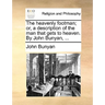 The heavenly footman; or, a description of the man that gets to heaven. By John Bunyan, ...