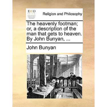 The heavenly footman; or, a description of the man that gets to heaven. By John Bunyan, ...