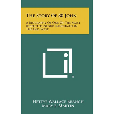 The Story Of 80 John: A Biography Of One Of The Most Respected Negro Ranchmen In The Old West