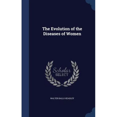 The Evolution of the Diseases of Women