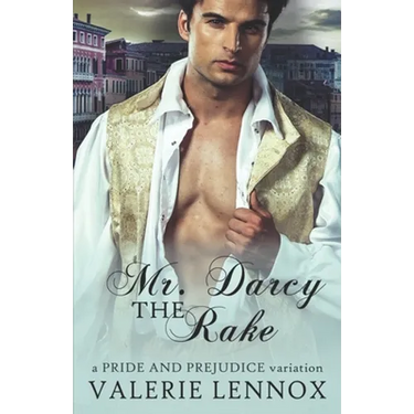 Mr. Darcy the Rake: a Pride and Prejudice variation