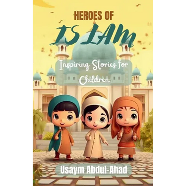 Heroes of Islam: Inspiring Stories for Children