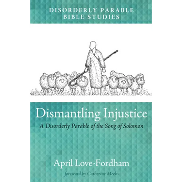 Dismantling Injustice: A Disorderly Parable of the Song of Solomon