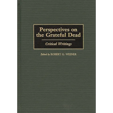 Perspectives on the Grateful Dead: Critical Writings