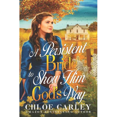 A Persistent Bride to Show Him God's Way: A Christian Historical Romance Book