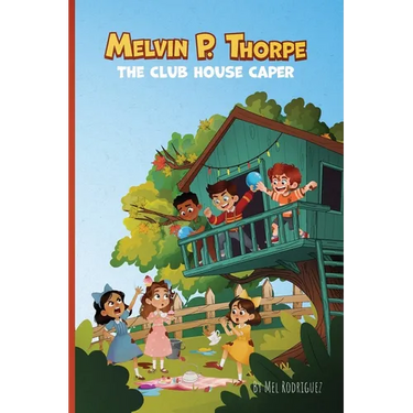 Melvin P. Thorpe: The Club House Caper An Early Reader Chapter Book for Ages 6 to 8 A Funny Mystery About Friendship, Teamwork & Imagination Gift for