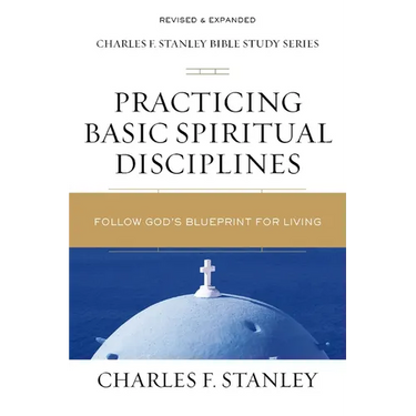 Practicing Basic Spiritual Disciplines: Follow God's Blueprint for Living