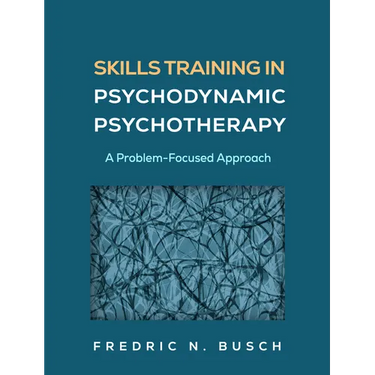 Skills Training in Psychodynamic Psychotherapy: A Problem-Focused Approach