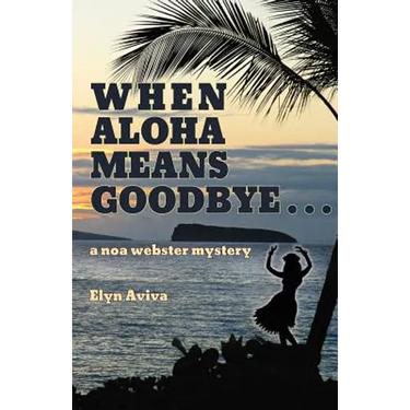When Aloha Means Goodbye: A Noa Webster Mystery