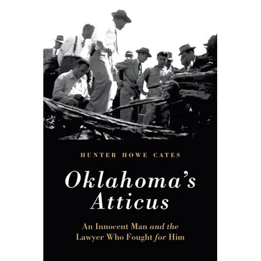 Oklahoma's Atticus: An Innocent Man and the Lawyer Who Fought for Him