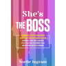 She's The Boss: 9 Powerful Steps To Mastering Leadership For New Female Leaders In Business; Hone Your Leadership Style, Coach High Performing Teams a