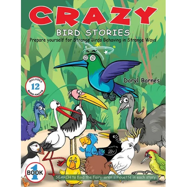 Crazy Bird Stories: Prepare yourself for Strange Birds Behaving in Strange Ways Book 1