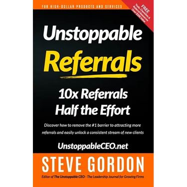 Unstoppable Referrals: 10x Referrals Half the Effort