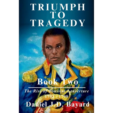 Triumph To Tragedy Book Two: The Rise of Toussaint Louverture