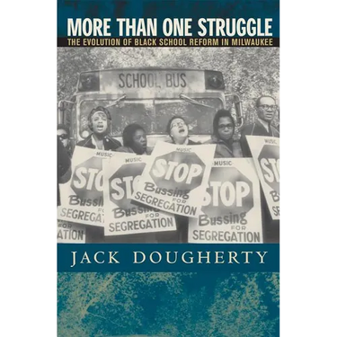 More Than One Struggle: The Evolution of Black School Reform in Milwaukee