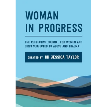 Woman in Progress: The Reflective Journal for Women and Girls Subjected to Abuse and Trauma