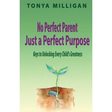 No Perfect Parent, Just a Perfect Purpose: Keys to Unlocking Every Child's Greatness