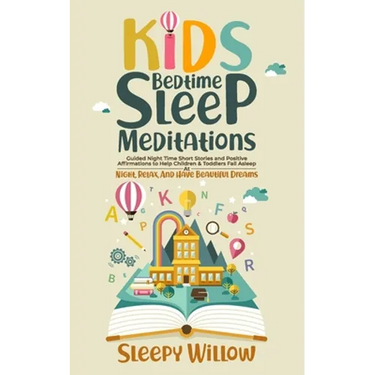 Kids Bedtime Sleep Meditations: Guided Night Time Short Stories And Positive Affirmations To Help Children & Toddlers Fall Asleep At Night, Relax, And