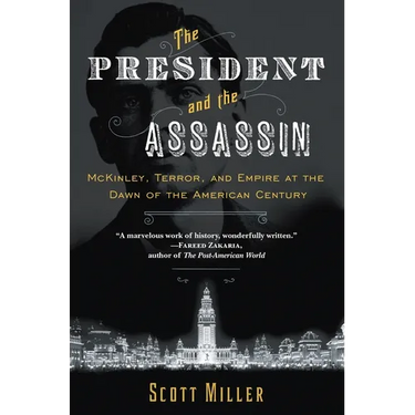 The President and the Assassin: McKinley, Terror, and Empire at the Dawn of the American Century