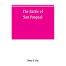 The battle of San Pasqual: a report of the California Historical Survey Commission with special reference to its location