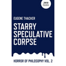 Starry Speculative Corpse: Horror of Philosophy