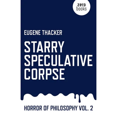 Starry Speculative Corpse: Horror of Philosophy