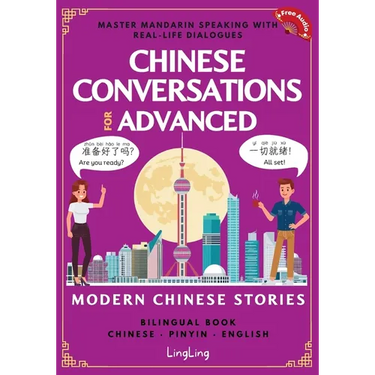 Chinese Conversations for Advanced: Master Mandarin Speaking with Real-Life Dialogues and Modern Chinese Stories (Bilingual Book)