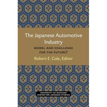 The Japanese Automotive Industry: Model and Challenge for the Future? Volume 3