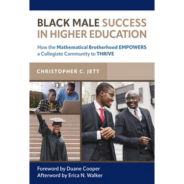 Black Male Success in Higher Education: How the Mathematical Brotherhood Empowers a Collegiate Community to Thrive