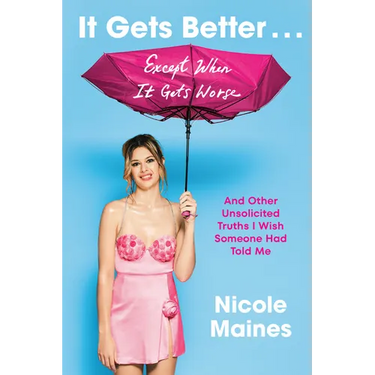 It Gets Better . . . Except When It Gets Worse: And Other Unsolicited Truths I Wish Someone Had Told Me