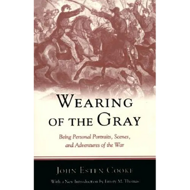 Wearing of the Gray: Being Personal Portraits, Scenes, and Adventures of the War
