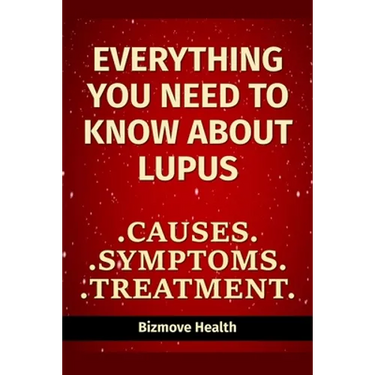 Everything you need to know about Lupus: Causes, Symptoms, Treatment