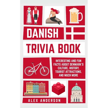 Danish Trivia Book: Interesting and Fun Facts About Danish Culture, History, Tourist Attractions, and Much More