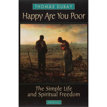 Happy Are You Poor: The Simple Life and Spiritual Freedom
