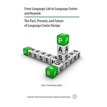 From Language Lab to Language Center and Beyond: The Past, Present, and Future of Language Center Design