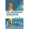 The Nazarbayev Generation: Youth in Kazakhstan