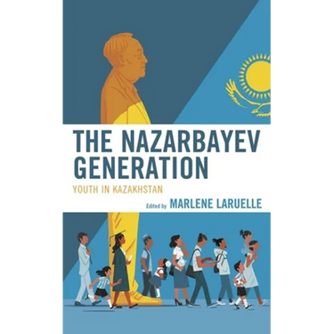 The Nazarbayev Generation: Youth in Kazakhstan